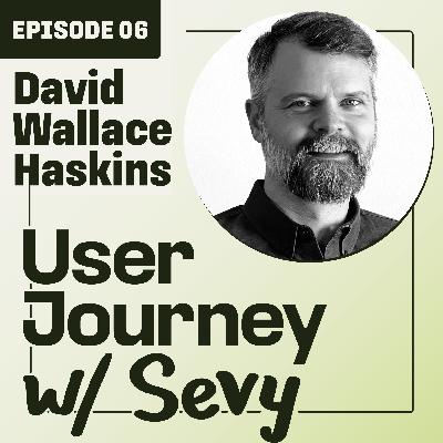 E06: David Wallace Haskins E06: David Wallace Haskins