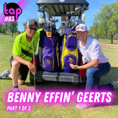 TAP #83: Benny Effin' Geerts (Part 1 of 2)