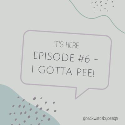 Episode #6: I Gotta Pee!