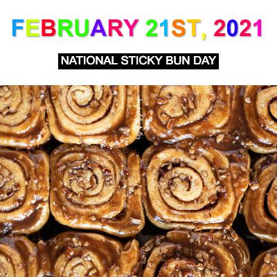 February 21st, 2021: National Sticky Bun Day! February 21st, 2021: National Sticky Bun Day!