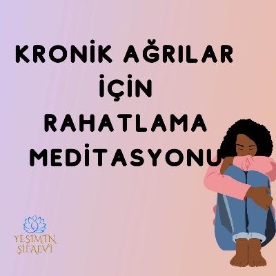 KRONİK AĞRILAR İÇİN RAHATLAMA MEDİTASYONU