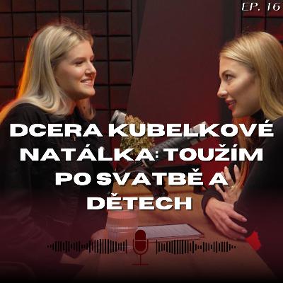 #16: Dcera Kubelkové Natálka - Na karmu věřím. Vždy vnímám důvody žití