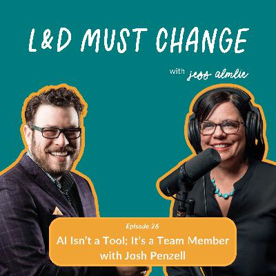 26. AI Isn't a Tool; It's a Team Member with Josh Penzell