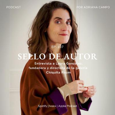 107. ENTREVISTA | Laura González de la galería Chiquita Room