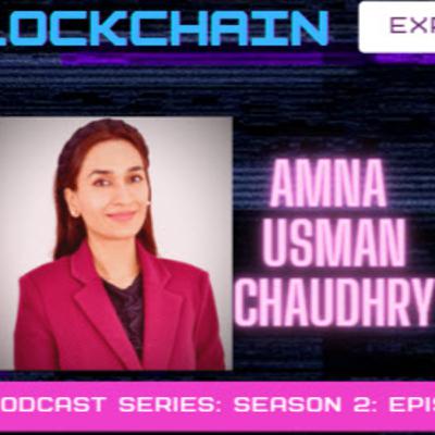 Blockchain Expert Insights Podcast: Episode 14: Amna Usman Chaudhry |Blockchain for Good