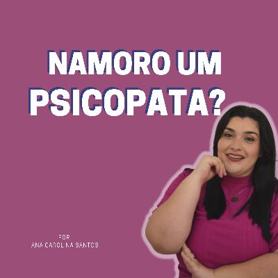 Namoro um psicopata? Namoro um psicopata?