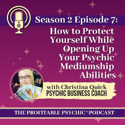 🎤S2E7: How to Protect Yourself While Opening Up Your Psychic Mediumship Abilities