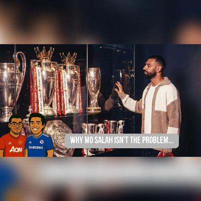 Episode 67 - Why Mo Salah Isn’t the Problem...