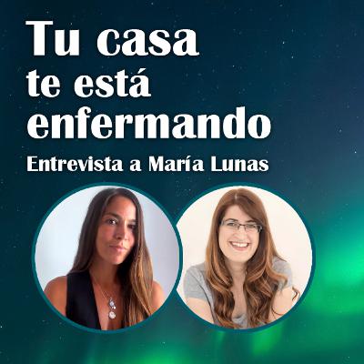 89. Tu casa te está enfermando - María Lunas