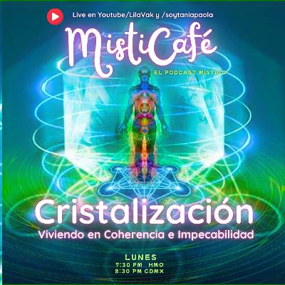 Misticafé T2 E18: Cristalización: viviendo en coherencia e impecabilidad