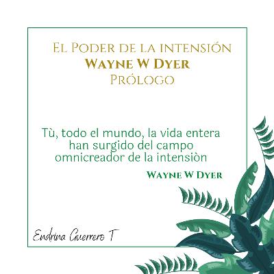 Prólogo, El poder de la Intensión de Wayne W Dayer