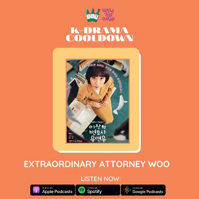 Ep. 49- K-Drama Cooldown (Extraordinary Attorney Woo)