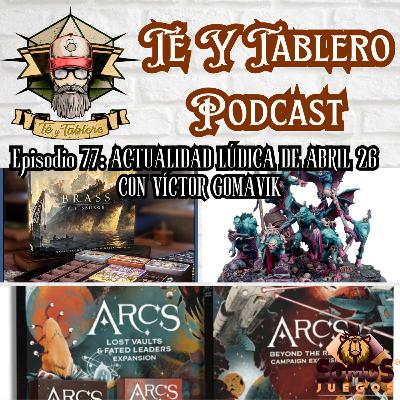 T&T Episodio 77: ACTUALIDAD LÚDICA ABRIL 26 CON VÍCTOR GOMAVIK
