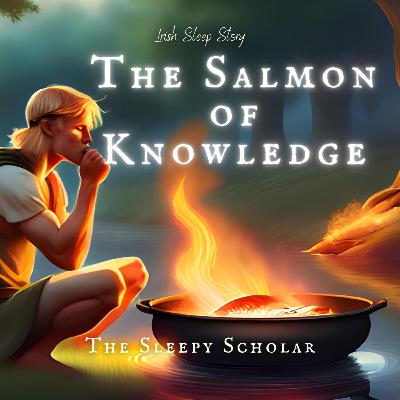 The Sleepy Scholar: The Sleepy Salmon of Knowledge, episode #5 The Sleepy Scholar: The Sleepy Salmon of Knowledge, episode #5