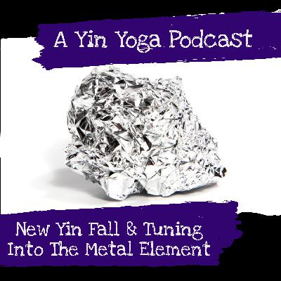 New Yin Fall & Tuning Into The Metal Element