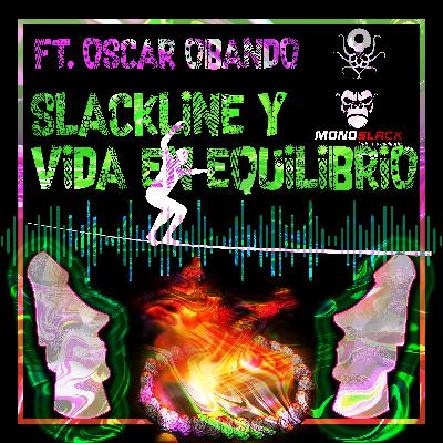 E11 - Slackline y vida en equilibrio - ft. Oscar Obando- EC