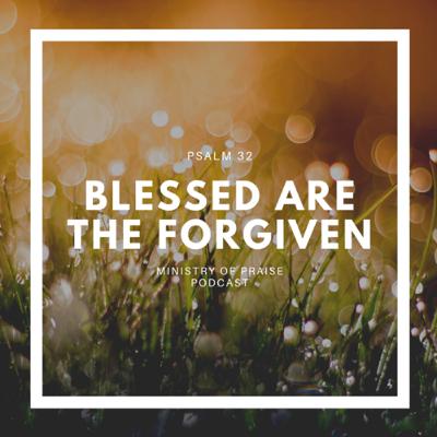 Blessed are the Forgiven (Psalm 32)