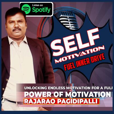 The Power of Motivation | Unlocking Endless Motivation for a Fulfilling Life | Motivational Speech by RajaRao Pagidipalli |