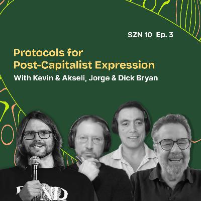 Season 10. Episode 3: Protocols for Post-Capitalist Expression: Rethinking Capital with Akseli, Dick & Jorge
