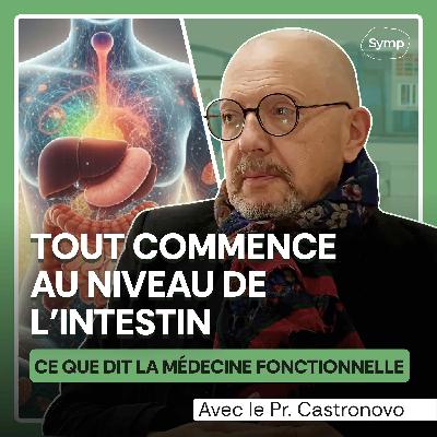 Pr Castronovo - Tout commence dans l’intestin : ce que dit la médecine fonctionnelle