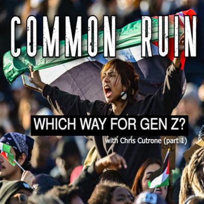 Which Way for Gen Z? (with Chris Cutrone, pt. 1) Which Way for Gen Z? (with Chris Cutrone, pt. 1)