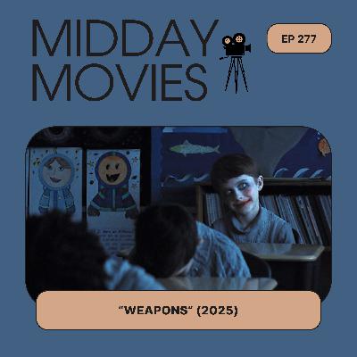 Ep 277: Reviewing “Weapons” (2025) A Mysterious Midday Mini