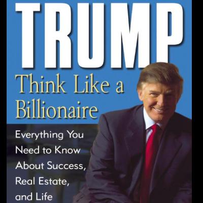 Think Like a Billionaire: Trump's Guide to Success