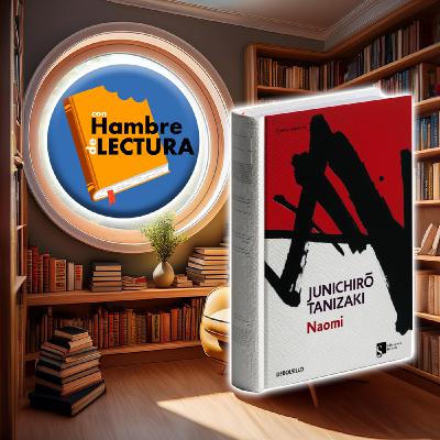 Episode 24: Naomi De Junichirō Tanizaki  (Recomendación)