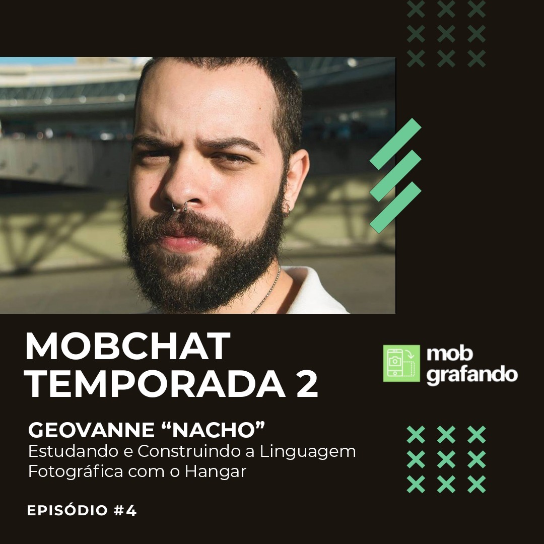 Geovanne "Nacho": Estudando e Construindo a Linguagem Fotográfica com o Hangar - Mobcast Temporada 2