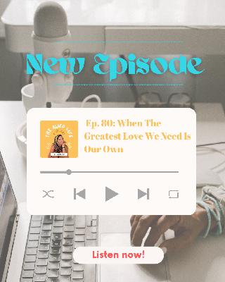 Ep. 80: When the Greatest Love We Need is Our Own