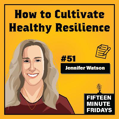 FMF #51: How to Cultivate Healthy Resilience w/ Jennifer Watson