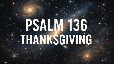 Psalm 136 | Thanksgiving 2025