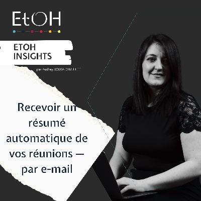 Recevoir un résumé automatique de vos réunions — par e-mail