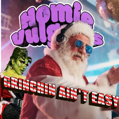 HomieVulgaris 29: Grinchin Ain't Easy