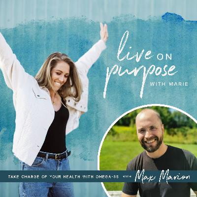 114. Take Charge Of Your Health with Omega-3s and Max Marion
