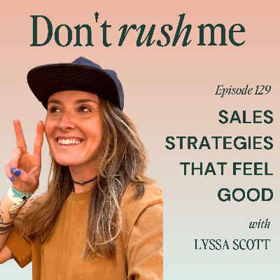 Sales Strategies That Feel Good with Lyssa Scott