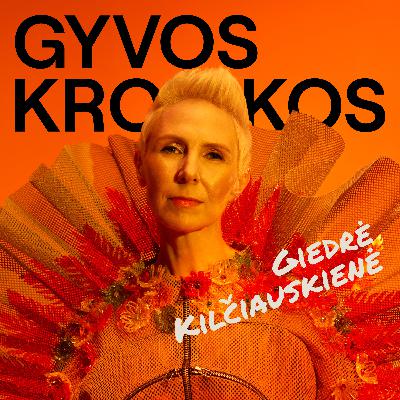 /18 GYVOS KRONIKOS | Giedrė Kilčiauskienė