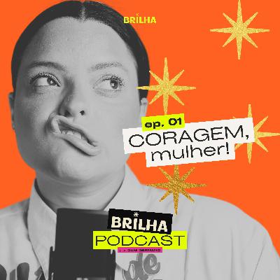 CORAGEM, mulher! CORAGEM, mulher!