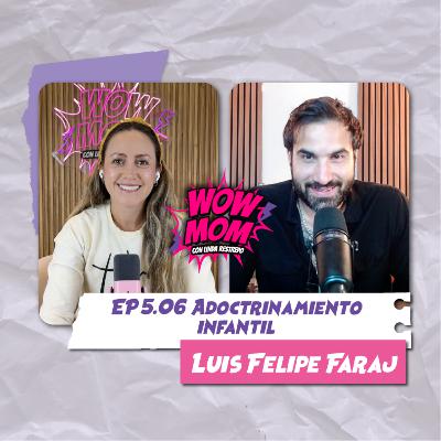 Ep. 5.06 "Adoctrinamiento infantil" con Luis Felipe Faraj