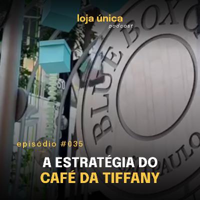 Tiffany, Café e Estratégia: 5 Lições Para Sua Loja | #035 Podcast Loja Única | VITRINE PERFEITA