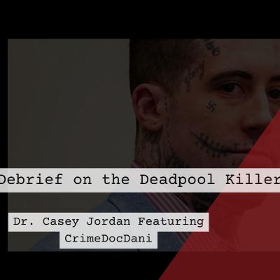 Debrief on the Deadpool Killer: Featuring CrimeDocDani Debrief on the Deadpool Killer: Featuring CrimeDocDani
