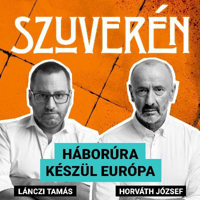 Háborúra készül Európa | SZUVERÉN – Horváth József #5
