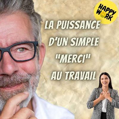 Happy Work - Bien-être au travail et management bienveillant - #2593- La puissance d’un simple “merci” au travail
