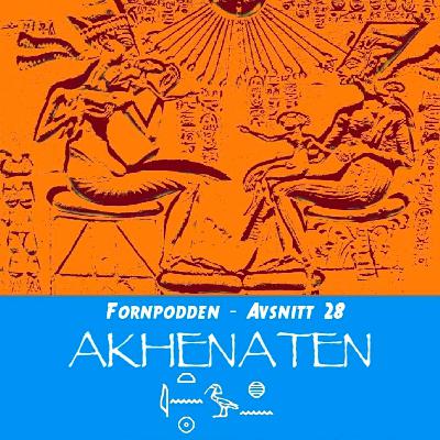 Avsnitt 28 - Akhenaten