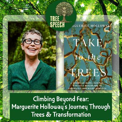 Climbing Beyond Fear: Marguerite Holloway's Journey Through Trees & Transformation