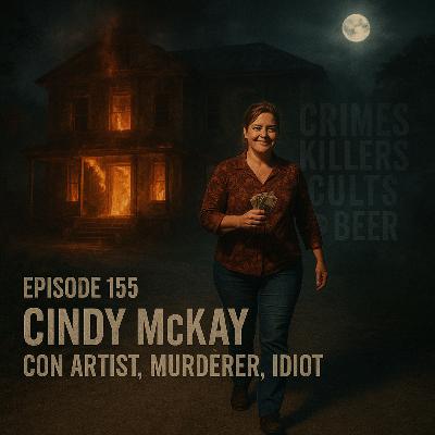 155, Cindy McKay: Con Artist, Murderer, Idiot