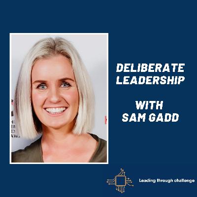 Deliberate Leadership with Sam Gadd