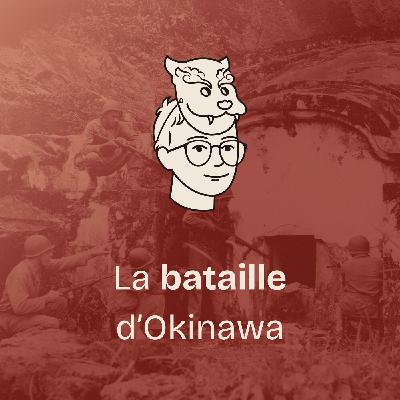 #6 La bataille d’Okinawa (1/2) Le typhon d’acier