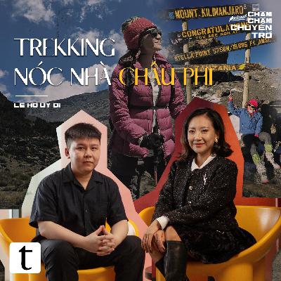 Trekking nóc nhà châu Phi - Lê Hồ Uy Di & Minh Hiếu | Chầm Chậm Chuyện Trò Podcast EP05