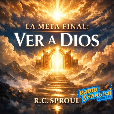 RC Sproul La META Final VER a DIOS 😍RADIO SHANGHAI #636